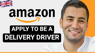 How to Apply for Amazon Delivery Driver UK