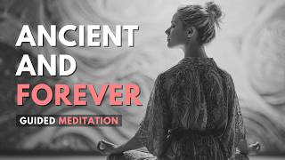 You Are Ancient and Forever | 20 MINUTE GUIDED MEDITATION