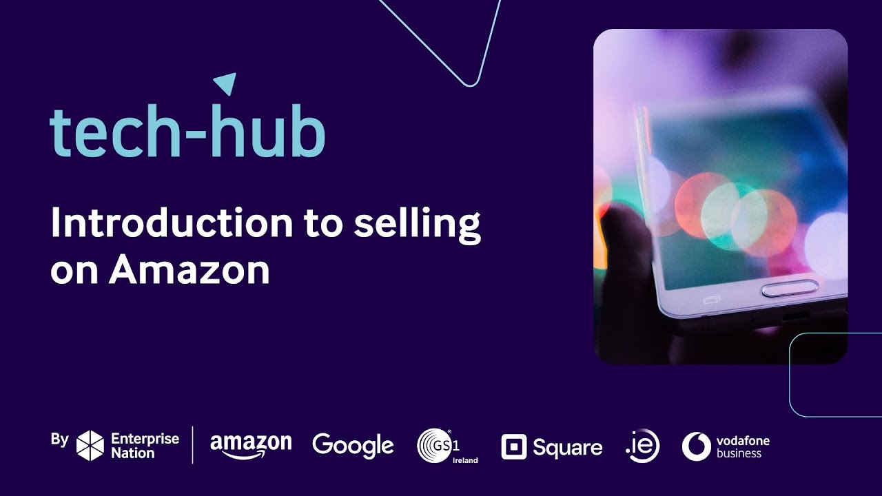 Introduction to selling on Amazon | Amazon Seller Central E-Learning | Tech Hub Ireland