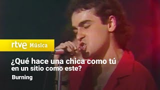 Burning - &quot;¿Qué Hace una Chica Como Tú en un Sitio Como Este?&quot; (Aplauso 1978)