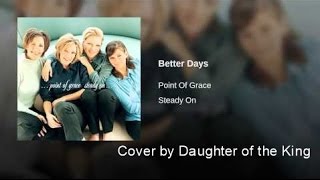 Daughter of the King singing &quot;Better Days&quot; from Point of Grace