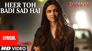 &#39;Heer Toh Badi Sad Hai&#39; Full Song with LYRICS | Tamasha | Deepika Padukone | T-Series