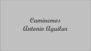 Caminemos (We'll Travel) - Antonio Aguilar (Letra - Lyrics)