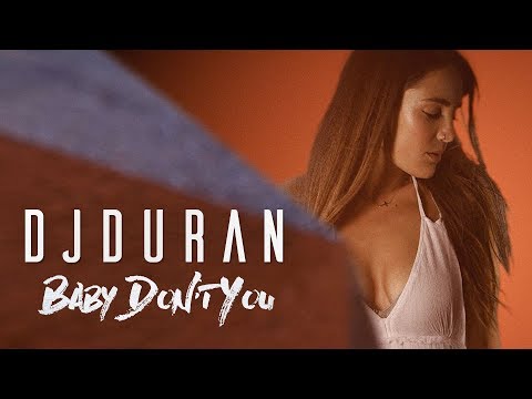 DJDURAN - BABY DON'T YOU (Official Video)