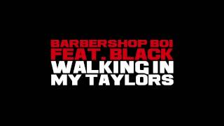 Barbershop Boi feat. Black - Walking In My Taylors.m4v