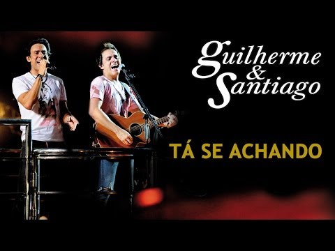 Guilherme & Santiago -  Tá Se Achando - [DVD Ao Vivo no Trio] - (Clipe Oficial)