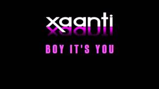Xaanti - Boy It&#39;s You