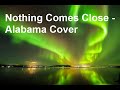 nothing comes close - alabama cover