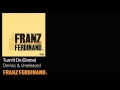 Turn It On (Demo) - Demos & Unreleased - Franz ...