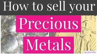How to sell your Precious Metals.