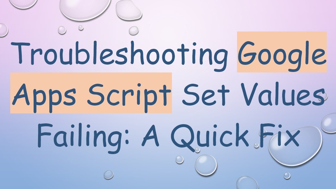 Troubleshooting Google Apps Script Set Values Failing: A Quick Fix