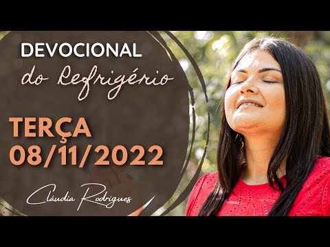 08/11/22 Devocional do Refrigério - reflexão e oração de hoje - Cláudia Rodrigues.