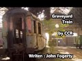 Graveyard Train-Creedence Clearwater Revival-Lyrics - charley's Graveyard Train-Creedence Clearwater Revival-Lyrics
