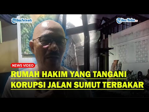 HEBOH! RUMAH HAKIM yang Tangani Korupsi Jalan Sumut Terbakar, Kamar Utama Ludes