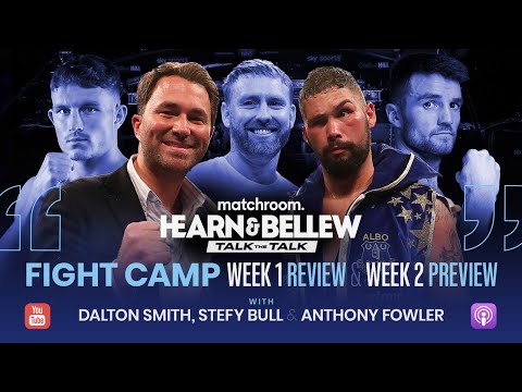 Hearn & Bellew: Talk the Talk, Fight Camp 1 Review & 2 Preview (With Smith/Bull & Fowler)