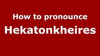 How to pronounce Hekatonkheires