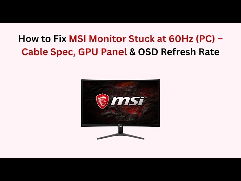 How to Fix MSI Monitor Stuck at 60Hz (PC) – Cable Spec, GPU Panel & OSD Refresh Rate