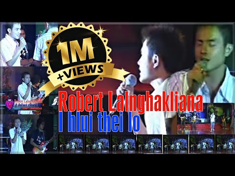 Robert Lalnghakliana - I hlui thei lo