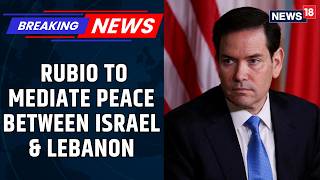 US Secretary of State Marco Rubio Will Join Direct Peace Talks Between Israel And Lebanon | News18