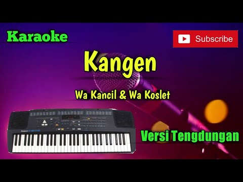 Kangen ( Wa Kancil & Wa Koslet ) Karaoke Versi Sandiwaraan - Tengdung Cover