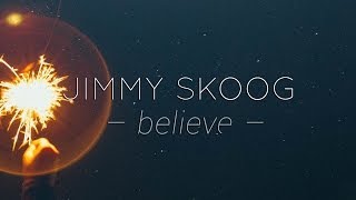 JIMMY SKOOG - BELIEVE (feat. PETER KRAFFT & ALEX ISAAK) [Produced by ALEX ISAAK]