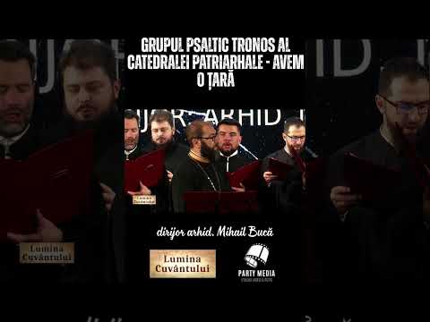 Grupul Psaltic Tronos al Catedralei Patriarhale - dirijor arhid. Mihail Bucă - Avem o țară