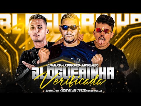 BLOGUEIRA VERIFICADA - LK DO FLUXO E RACINE NETO E DJ MALÍCIA