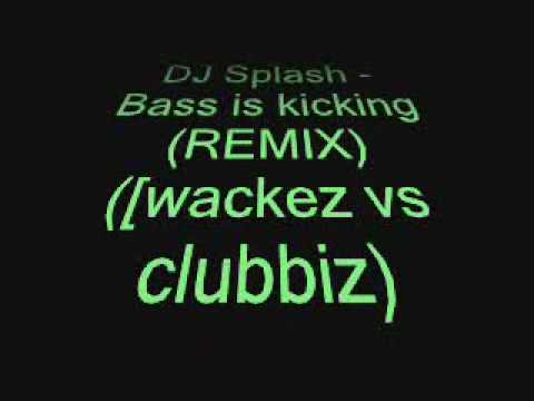 Bass Is Kicking - Dj Splash [Wackez vs Clubbiz akustic gone bad remix]