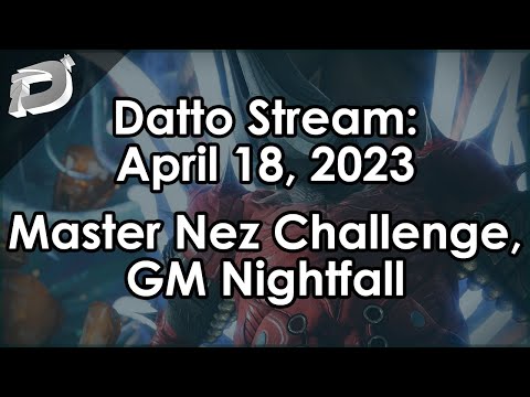 Datto Stream: Finale Story, Master Nezarec Challenge, GM Nightfall - April 18, 2023