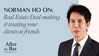 After the Bar Episode 8 - Norman Ho on Real Estate Deal-making & Treating Your Clients as Friends