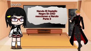 Naruto El Destello Negro En DXD reaccionan a Naruto parte 3 [parte 4]