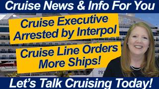 CRUISE NEWS! Cruise Ship Executive Arrested | Expedition Ships Ordered - What This Means for YOU!