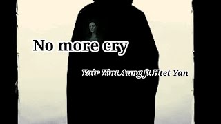 Yair Yint Aung ft.Htet Yan - No more cry (Lyric Video) #yairyintaung #htetyan #nmc  #healyourheart