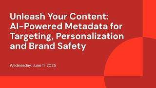 Unleash Your Content: AI-Powered Metadata for Targeting, Personalization and Brand Safety