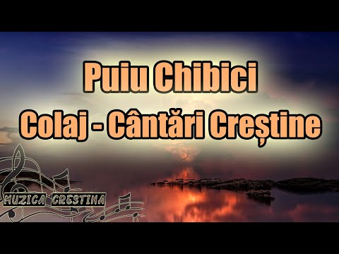 Puiu Chibici - Colaj cantari crestine