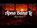 Apna Bana Le Slowed Reverb RAKMO