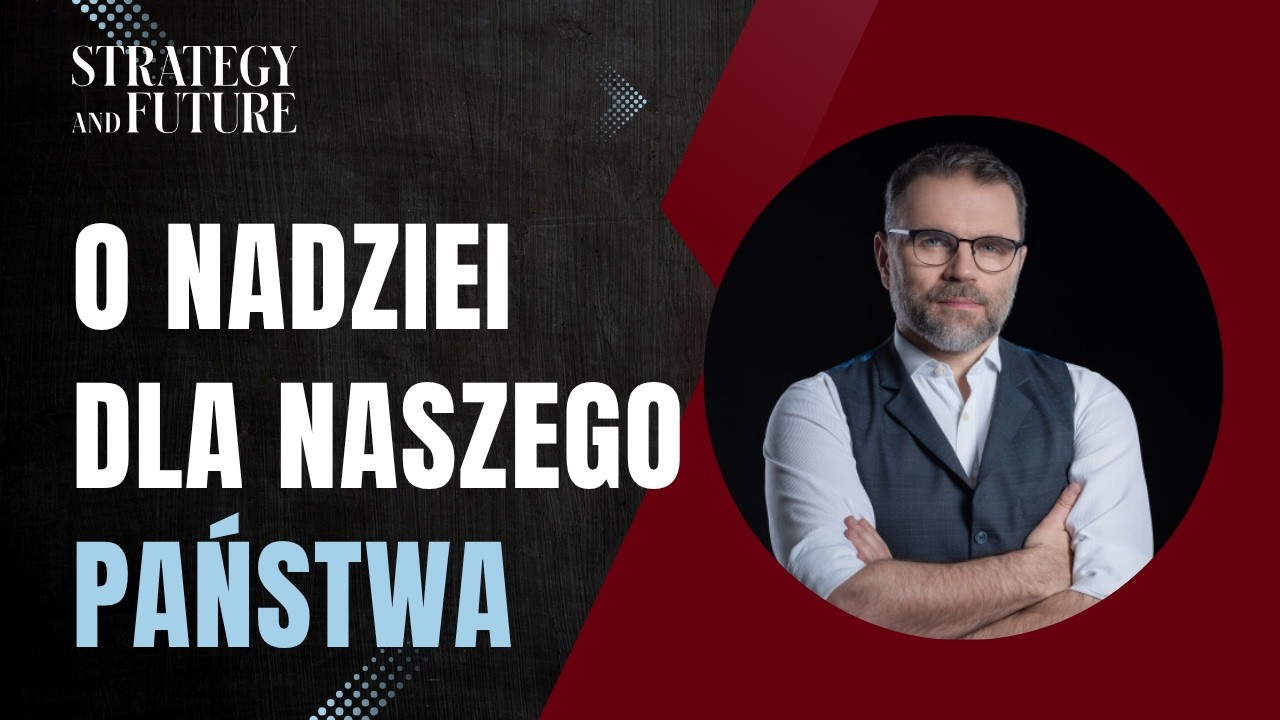 O nadziei dla naszego państwa | Jacek Bartosiak | Zespół Strategy&Future