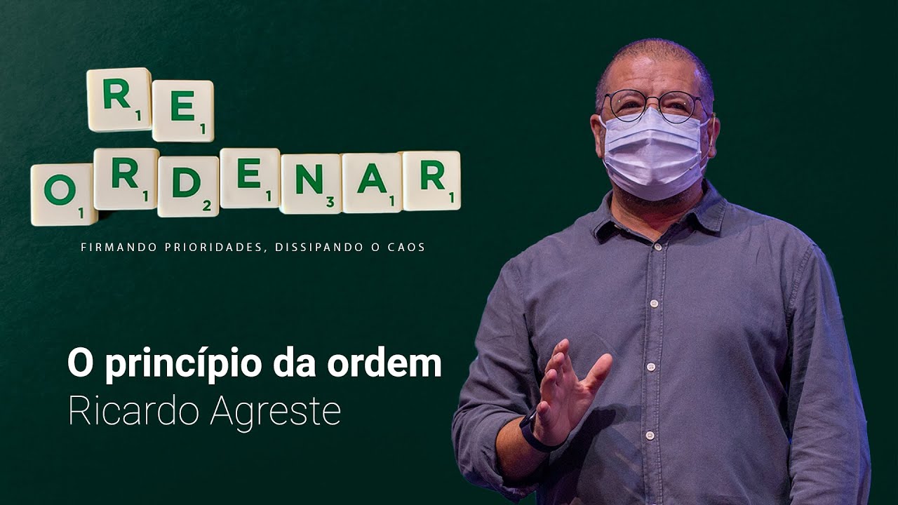 Reordenar: O Princípio da Ordem | Ricardo Agreste