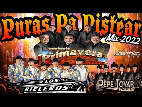Conjuto Primavera, Los Rieleros Del Norte,Pepe Tovar PURAS PA PISTEAR MIX 2022 _ Dj Norteño Mix