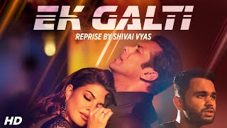 Ek Galti Cover Song By Shivai Vyas - Race 3  Salma