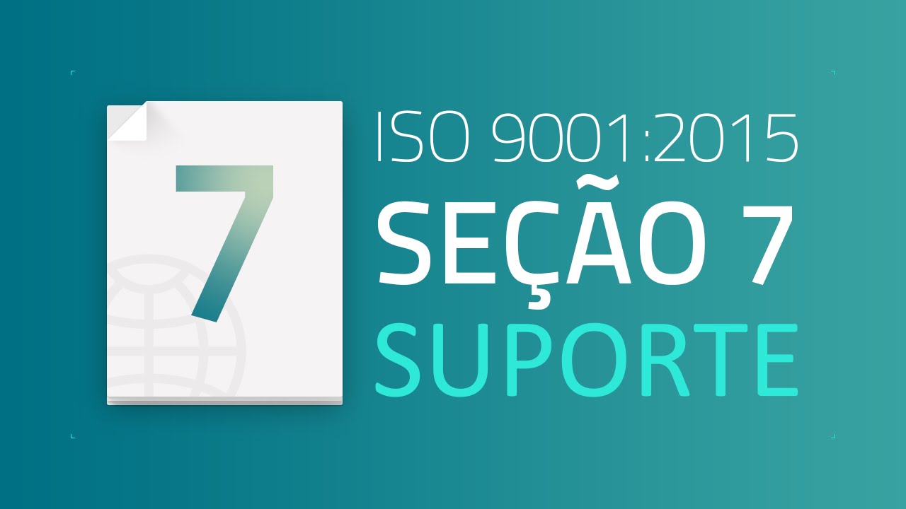 ISO 9001:2015 / Seção 7: Suporte