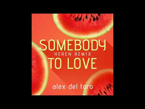 Alex del Toro - Somebody To Love (HEREN Remix)