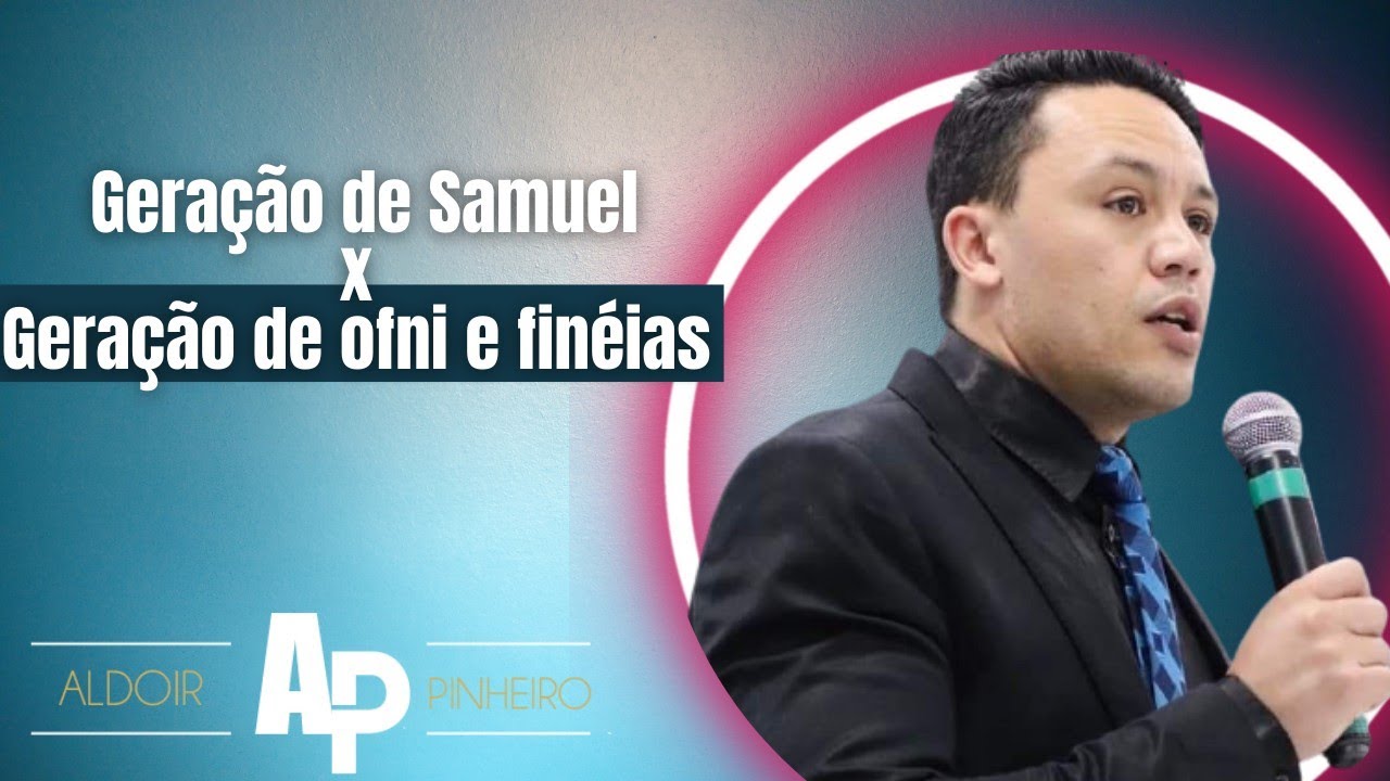 Geração de Samuel x Geração de ofni e finéias Pregação impactante Aldoir Pinheiro 2022