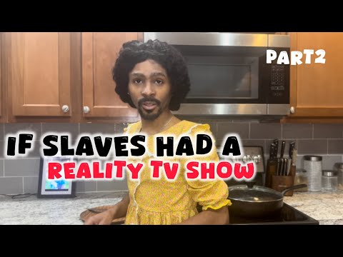 If Slaves Had A Reality Tv Show (Part2)