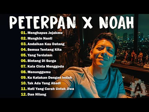 NOAH x PETERPAN  - LAGU POP INDONESIA TERBAIK