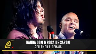 Banda Dom & Rosa de Saron - Seu Amor é Demais - Acústico