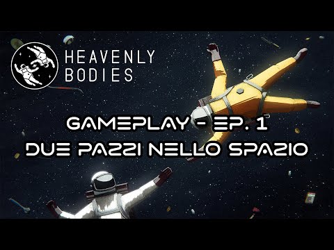 Heavenly Bodies ITA - EP #01: Due pazzi nello spazio