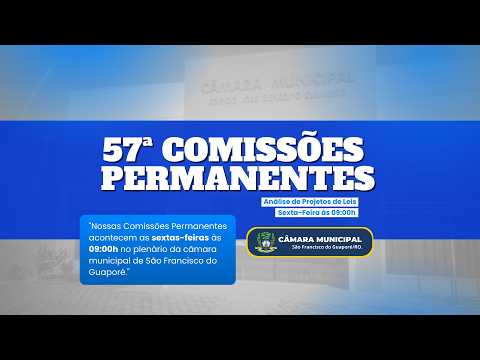 Quinquagésima Sétima Sessão das Comissão Permanente da Casa Legislativa