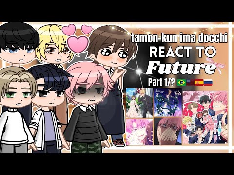 •°Tamon-kun Ima Docchi React to Future°• Gacha [Part 1/? 🇧🇷🇺🇸🇪🇸🇷🇺]