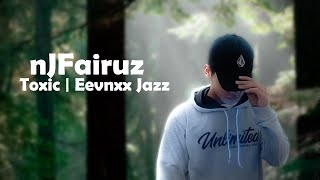 Download lagu nJFairuz  | Toxic ,Eevnxx Jazz mp3